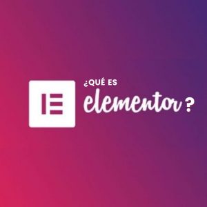 ¿Qué es Elementor? Descúbrelo en el siguiente artículo.