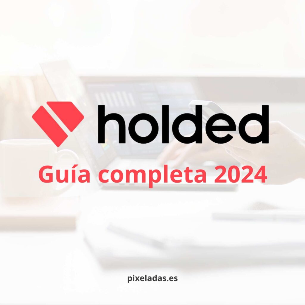 Guía completa: ¿Qué es Holded y cómo mejorará tu negocio?