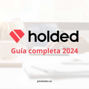 Guía completa: ¿Qué es Holded y cómo mejorará tu negocio?