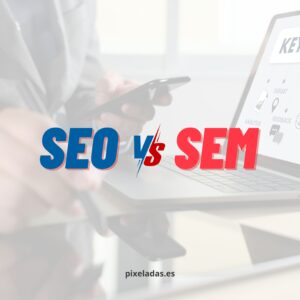 Diferencia SEO y SEM: Guía Completa y Actualizada para 2024