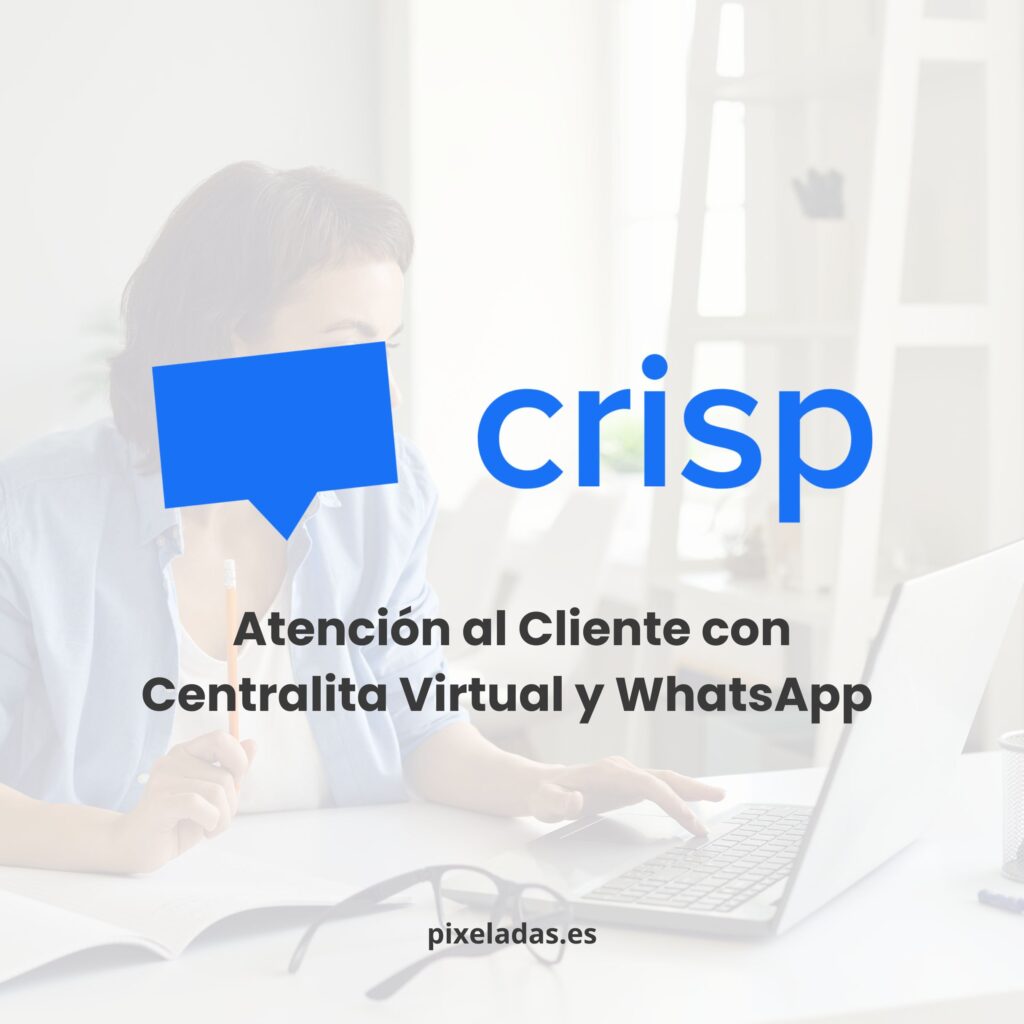 Crisp 4: Atención al Cliente con Centralita Virtual y WhatsApp. Pixeladas